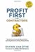Profit First for Contractors: Transform Your Construction Business from a Cash-Eating Monster to a Money-Making Machine