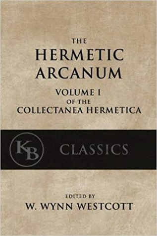 Hermetic Arcanum: The Secret Work of the Hermetic Philosophy (Collectanea Hermetica)