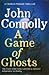 A Game of Ghosts by John Connolly