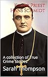 Killer Priest Hans Schmidt: A collection of True Crime Stories