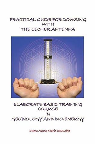 Practical Guide for Dowsing with the Lecher Antenna - Elaborate Basic Training Course in Geobiology and Bio-energy (Paperback)