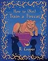 How to (Not) Train a Firecat by R. Cooper