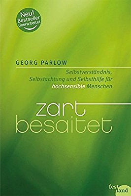 Zart besaitet: Selbstverständnis, Selbstachtung und Selbsthilfe für hochsensible Menschen
