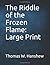 The Riddle of the Frozen Flame: Large Print