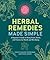 Herbal Remedies Made Simple: A Beginner's Guide to Using Plants, Herbs, and Flowers for Health and Well-Being