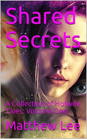 Shared Secrets : A Collection of Hotwife Tales; Volume One (Kindle Edition)