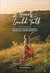 If Hearts Could Talk: A Guide And Journal To Happiness, Mindfulness, and Self-Compassion
