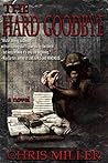 The Hard Goodbye by Chris    Miller