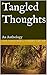 Tangled Thoughts: An Anthology