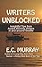 WRITERS UNBLOCKED: Insightful Tips from Award Winning Writers in and around Seattle