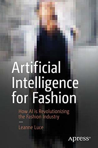 Artificial Intelligence for Fashion: How AI is Revolutionizing the Fashion Industry (Kindle Edition)