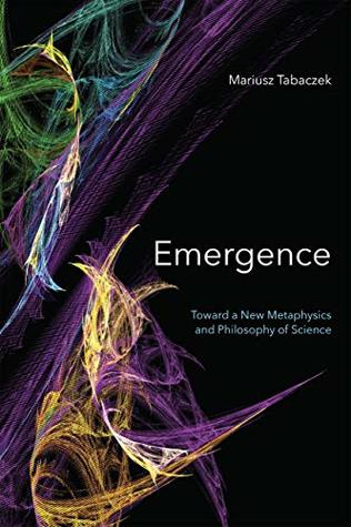 Emergence: Towards A New Metaphysics and Philosophy of Science (Kindle Edition)