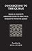 Connecting to the Quran: Imam al-Nawawi’s Abridged Guide to Practical Etiquette with the Quran
