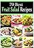 70 Best Fruit Salad Recipes - Easy, Healthy and Delicious Fruit Salad Recipes