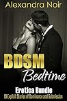 BDSM Bedtime Erotica Bundle: 10 Explicit Stories of Dominance and Submission BDSM Bedtime Erotica Bundle: 10 Explicit Stories of Dominance and Submission