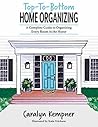 Top-To-Bottom Home Organizing by Caralyn Kempner