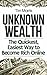 Unknown Wealth: The Quickest, Easiest Way to Become Rich Online