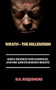 Wrath - The Millennium: God's Wrath is now Complete, And The 1,000-Year Reign Begins! (THE WRATH TRILOGY Book 3)