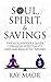 SOUL, SPIRIT & SAVINGS by Ray Maor