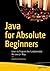 Java for Absolute Beginners: Learn to Program the Fundamentals the Java 9+ Way