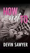 How Not To by Devin Sawyer