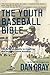 Youth Baseball Bible: The Definitive Guide to Coaching and Enjoying Youth Baseball