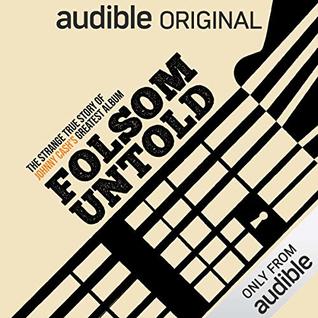 Folsom Untold: The Strange True Story of Johnny Cash's Greatest Album
