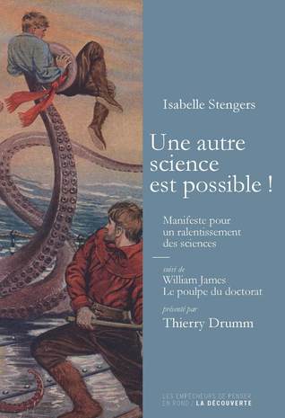 Une autre science est possible Manifeste pour un ralentissement des sciences, suivi de Le poulpe du doctorat