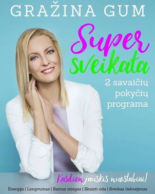 Super sveikata. 2 savaičių pokyčių programa: kasdien jauskis nuostabiai
