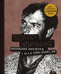 Seriemördare : ondskans ansikte i alla världsdelar