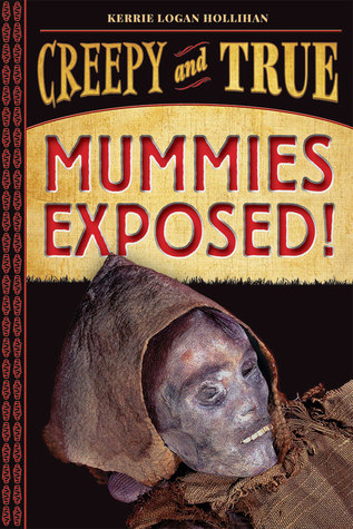 Mummies Exposed!: Creepy and True (Hardcover)