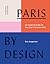 Paris by Design: An Inspired Guide to the City's Creative Side
