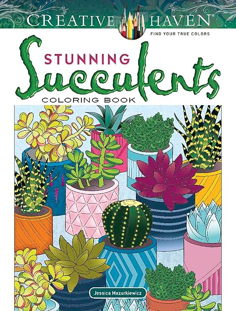 Creative Haven Stunning Succulents Coloring Book: Relax & Find Your True Colors (Adult Coloring Books: Flowers & Plants)
