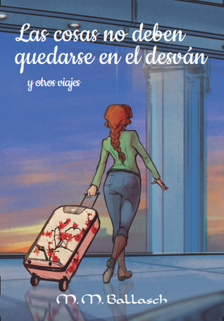Las cosas no deben quedarse en el desván y otros viajes