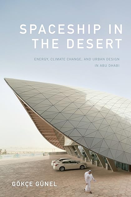 Spaceship in the Desert: Energy, Climate Change, and Urban Design in Abu Dhabi (Experimental Futures)
