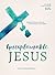 Unexplainable Jesus: Rediscovering the God You Thought You Knew