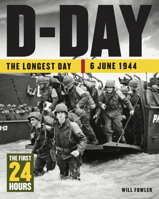 D-Day: The Longest Day: 6 June 1944 (24 Hours)