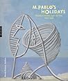 M. Pablo’s Holidays: Picasso in Antibes Juan-les-Pins, 1920–1946 M. Pablo’s Holidays: Picasso in Antibes Juan-les-Pins, 1920–1946