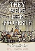 They Were Her Property: White Women as Slave Owners in the American South