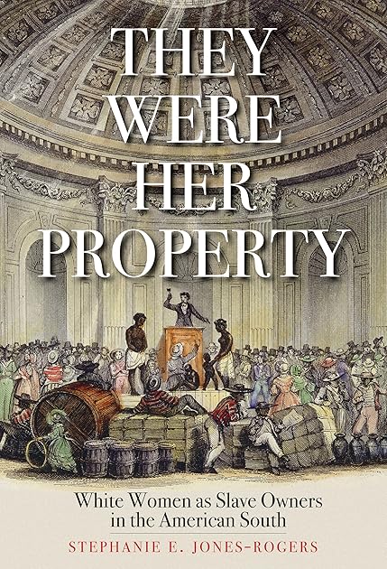 They Were Her Property: White Women as Slave Owners in the American South