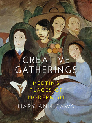 Creative Gatherings: Meeting Places of Modernism (Hardcover)