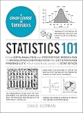Statistics 101: From Data Analysis and Predictive Modeling to Measuring Distribution and Determining Probability, Your Essential Guide to Statistics