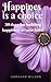 HAPPINESS IS A CHOICE by Abraham Wilson