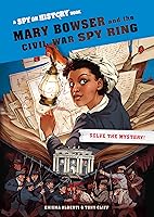 Mary Bowser and the Civil War Spy Ring, Library Edition: A Spy on History Book