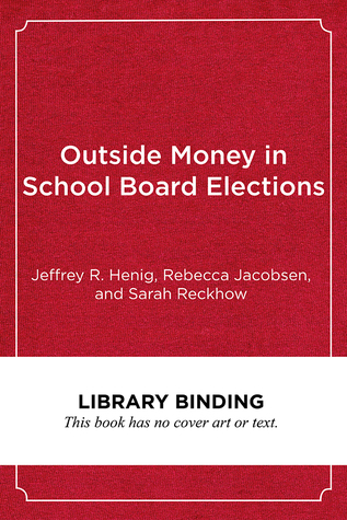 Outside Money in School Board Elections: The Nationalization of Education Politics (Education Politics and Policy)