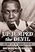 Up Jumped the Devil: The Real Life of Robert Johnson