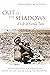 Out of the Shadows: A Life ...