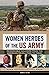 Women Heroes of the US Army...