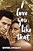 I Love You Like That: A Novel