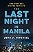 The Last Night in Manila by John J Mitchell The Last Night in Manila by John J Mitchell
